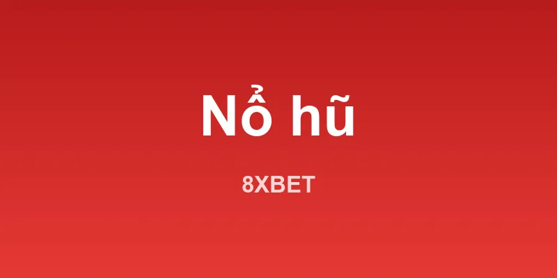 Trò chơi nổ hũ 8XBET